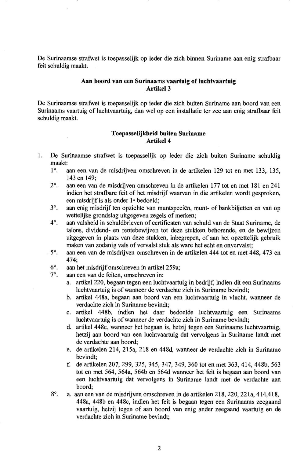 op een installatie ter zee aan enig strafbaar feit schuldig maakt. Toepasselijkheid buiten Suriname Artikel 4 1.