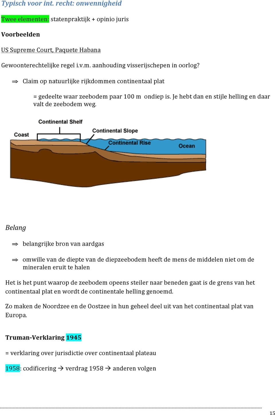 Belang belangrijke bron van aardgas omwille van de diepte van de diepzeebodem heeft de mens de middelen niet om de mineralen eruit te halen Het is het punt waarop de zeebodem opeens steiler naar