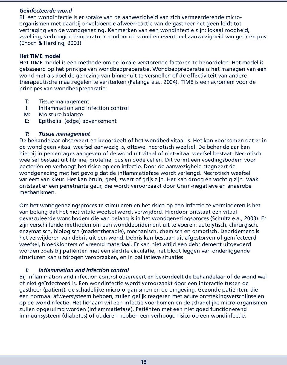 (Enoch & Harding, 2003) Het TIME model Het TIME model is een methode om de lokale verstorende factoren te beoordelen. Het model is gebaseerd op het principe van wondbedpreparatie.