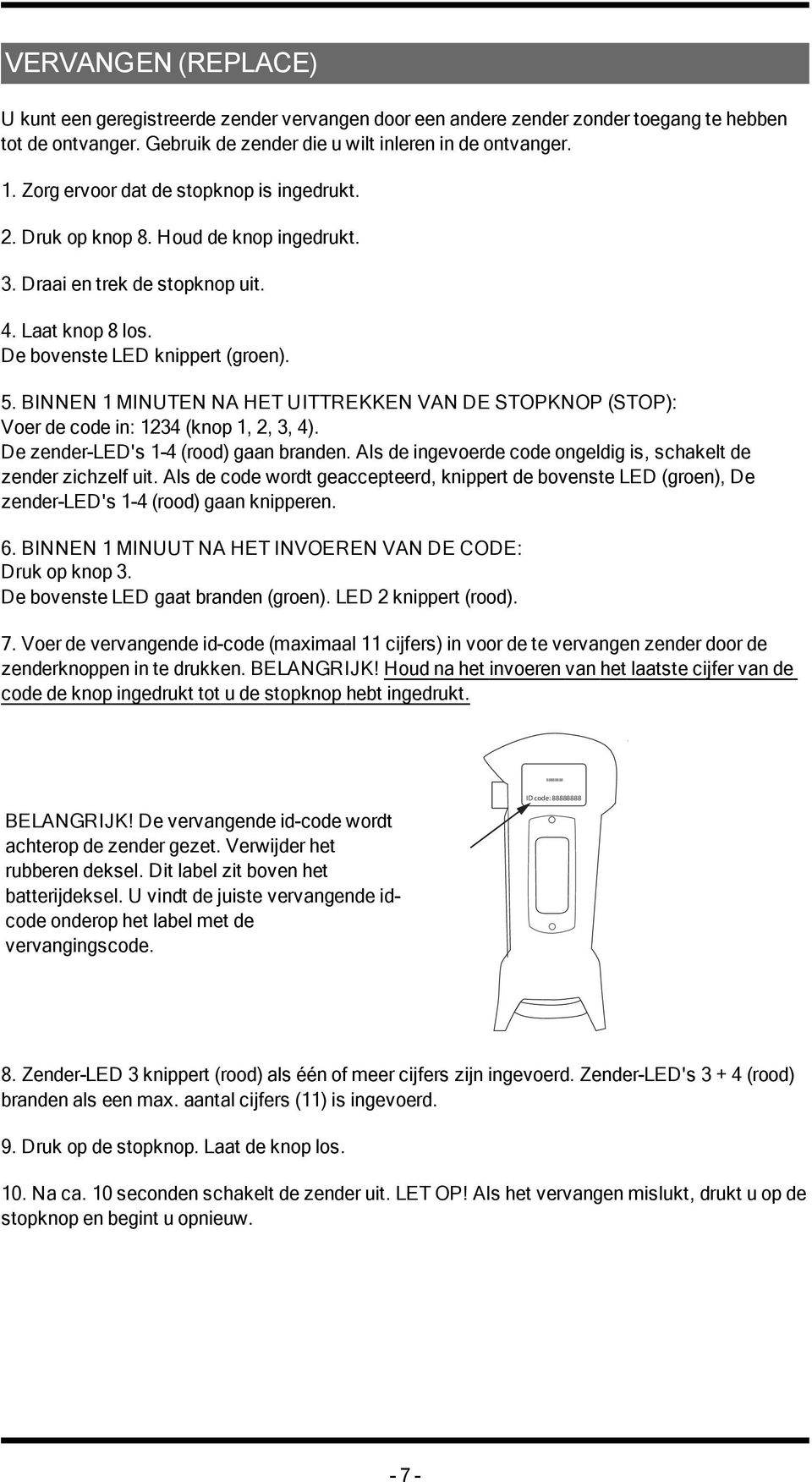 BINNEN 1 MINUTEN NA HET UITTREKKEN VAN DE STOPKNOP (STOP): Voer de code in: 1234 (knop 1, 2, 3, 4). De zender-led's 1-4 (rood) gaan branden.