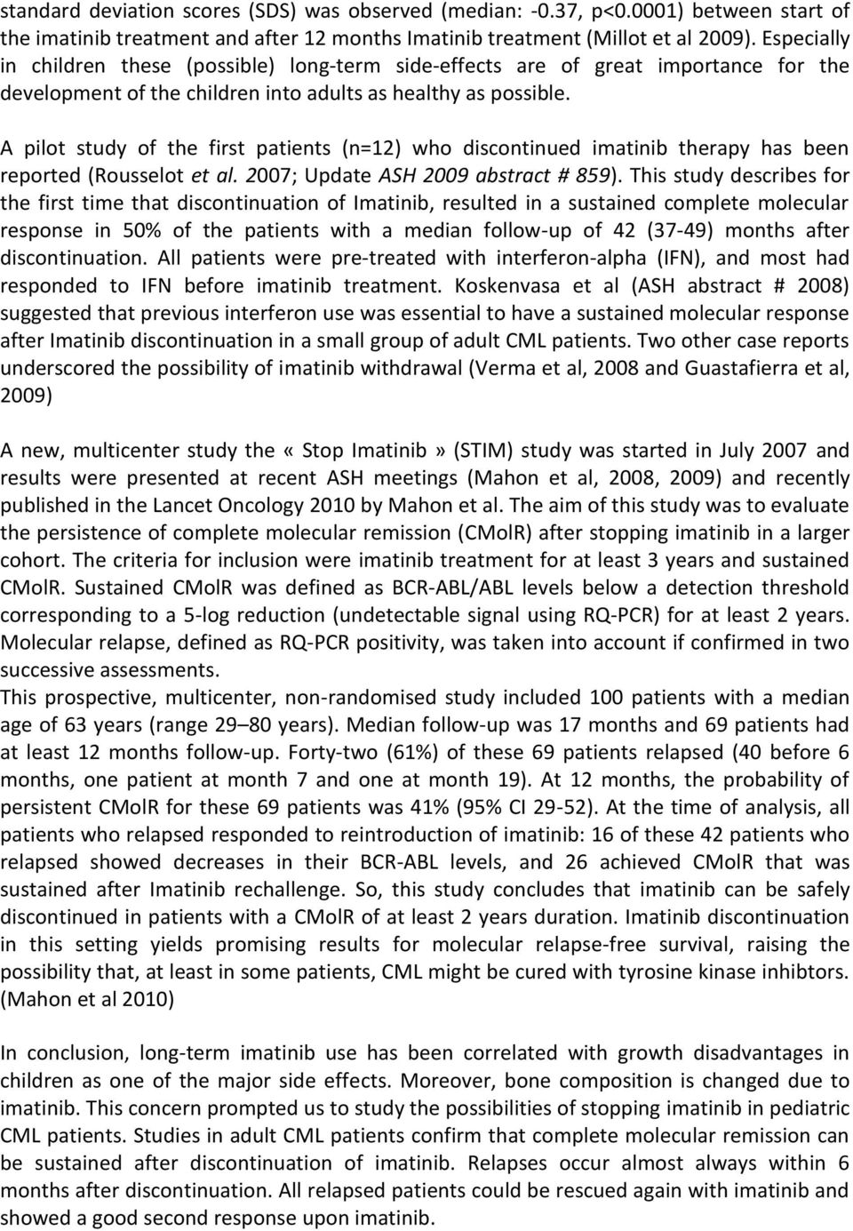 A pilot study of the first patients (n=12) who discontinued imatinib therapy has been reported (Rousselot et al. 2007; Update ASH 2009 abstract # 859).