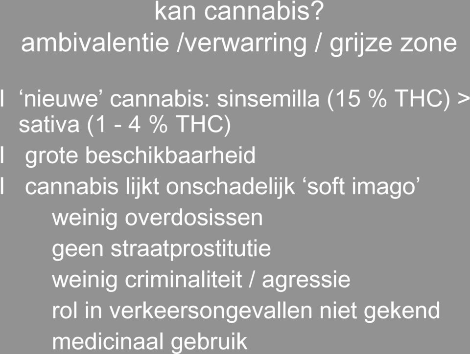 THC) > sativa (1-4 % THC) I grote beschikbaarheid I cannabis lijkt