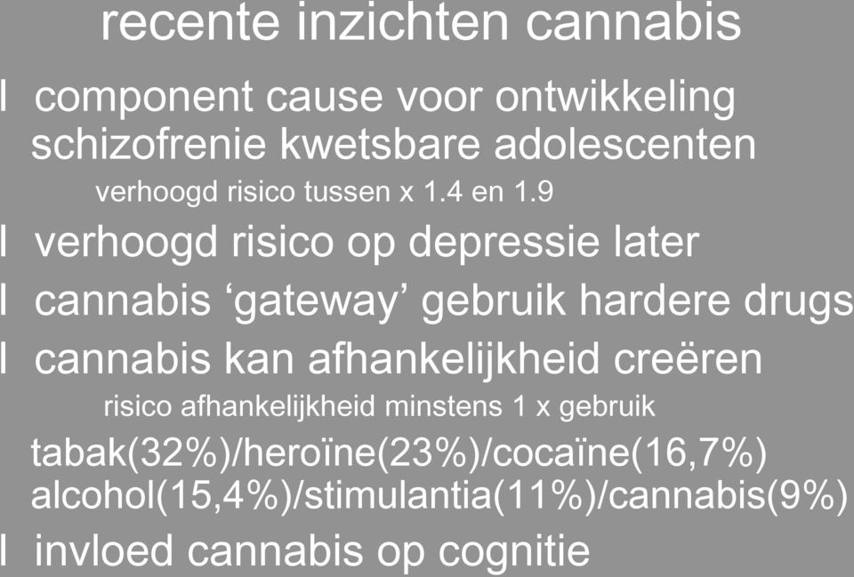 9 I verhoogd risico op depressie later I cannabis gateway gebruik hardere drugs I cannabis kan