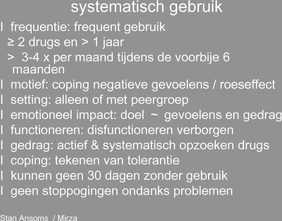 doel ~ gevoelens en gedrag I functioneren: disfunctioneren verborgen I gedrag: actief & systematisch opzoeken drugs I