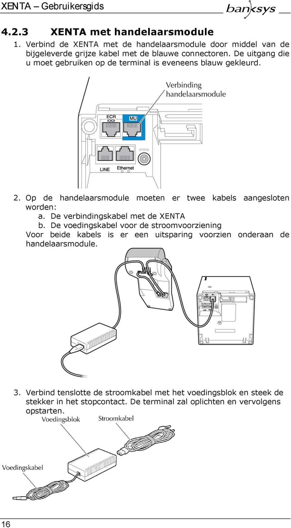 De verbindingskabel met de XENTA b.