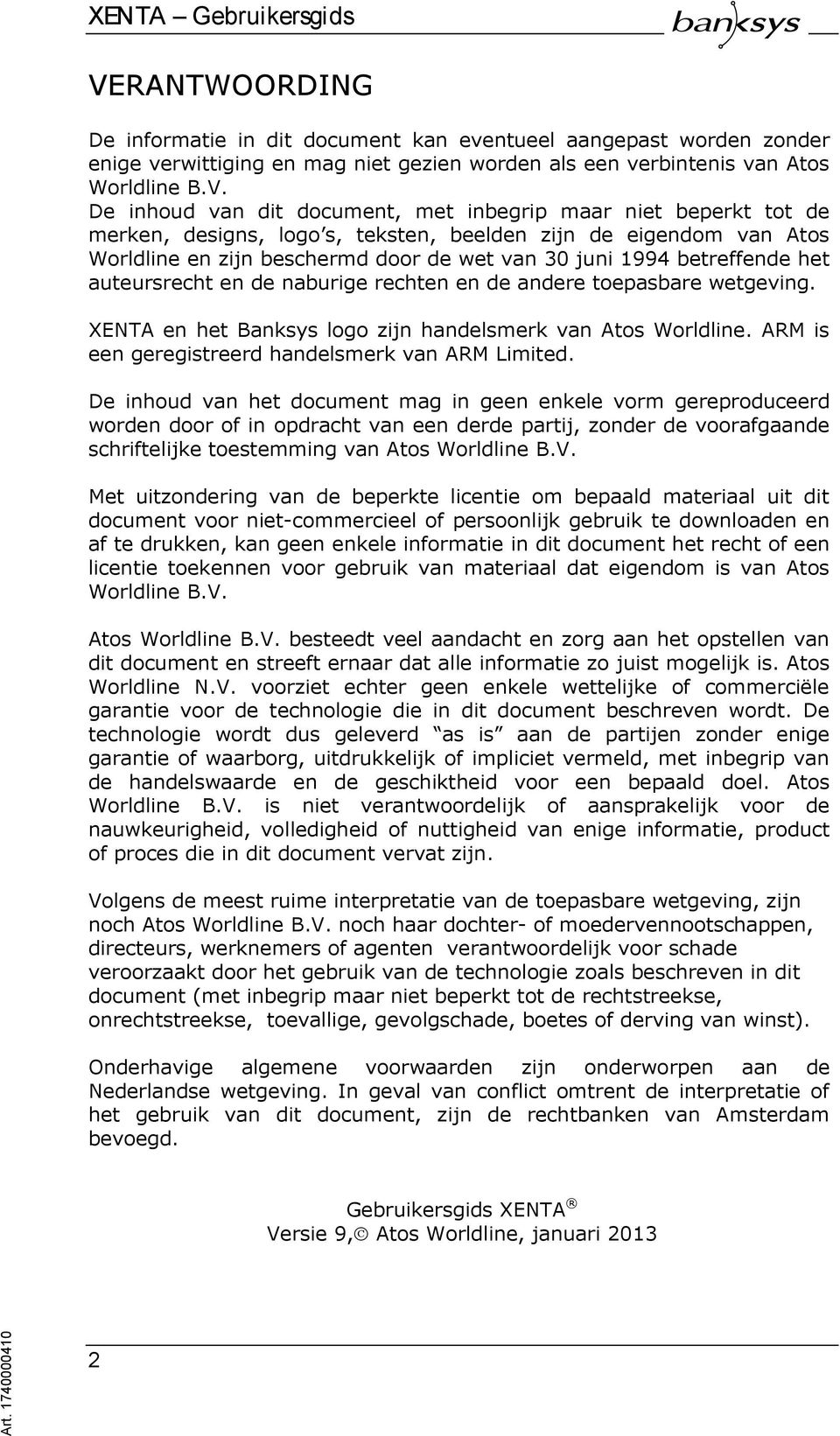 De inhoud van dit document, met inbegrip maar niet beperkt tot de merken, designs, logo s, teksten, beelden zijn de eigendom van Atos Worldline en zijn beschermd door de wet van 30 juni 1994