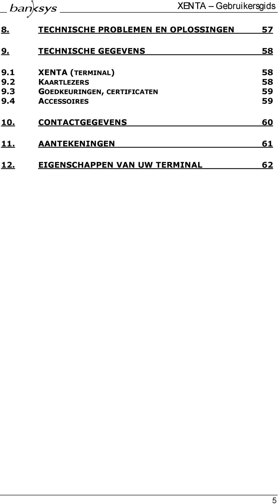 2 KAARTLEZERS 58 9.3 GOEDKEURINGEN, CERTIFICATEN 59 9.