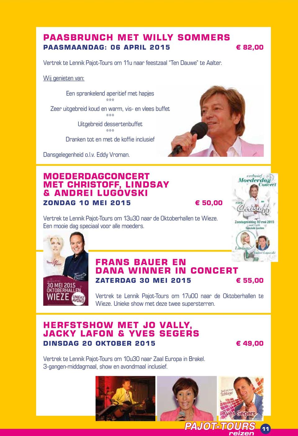 o.l.v. Eddy Vroman. MOEDERDAGCONCERT met CHRISTOFF, LINDSAY & ANDREI LUGOVSKI Zondag 10 mei 2015 50,00 Vertrek te Lennik Pajot-Tours om 13u30 naar de Oktoberhallen te Wieze.