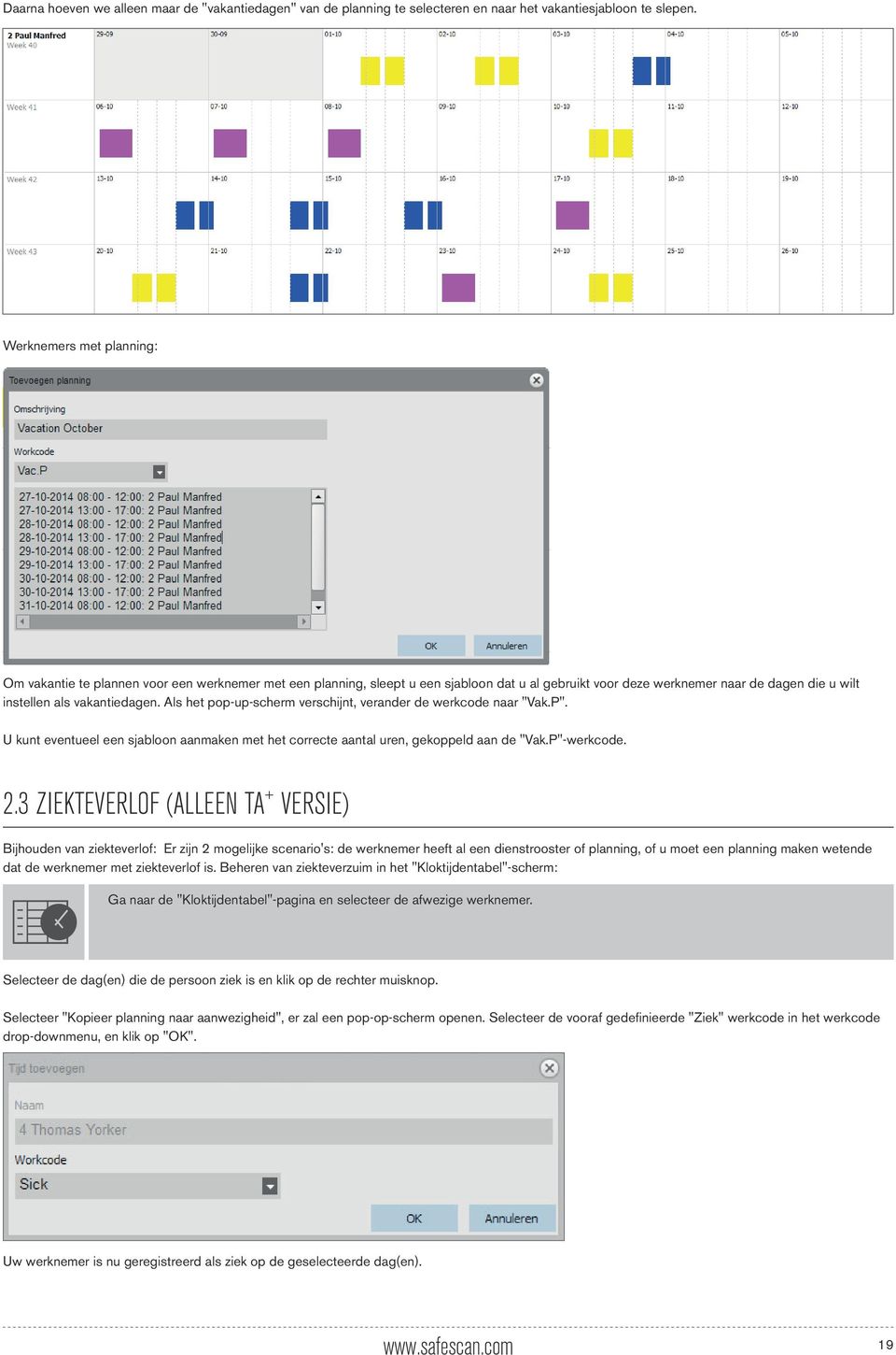 Als het pop-up-scherm verschijnt, verander de werkcode naar "Vak.P". U kunt eventueel een sjabloon aanmaken met het correcte aantal uren, gekoppeld aan de "Vak.P"-werkcode. 2.