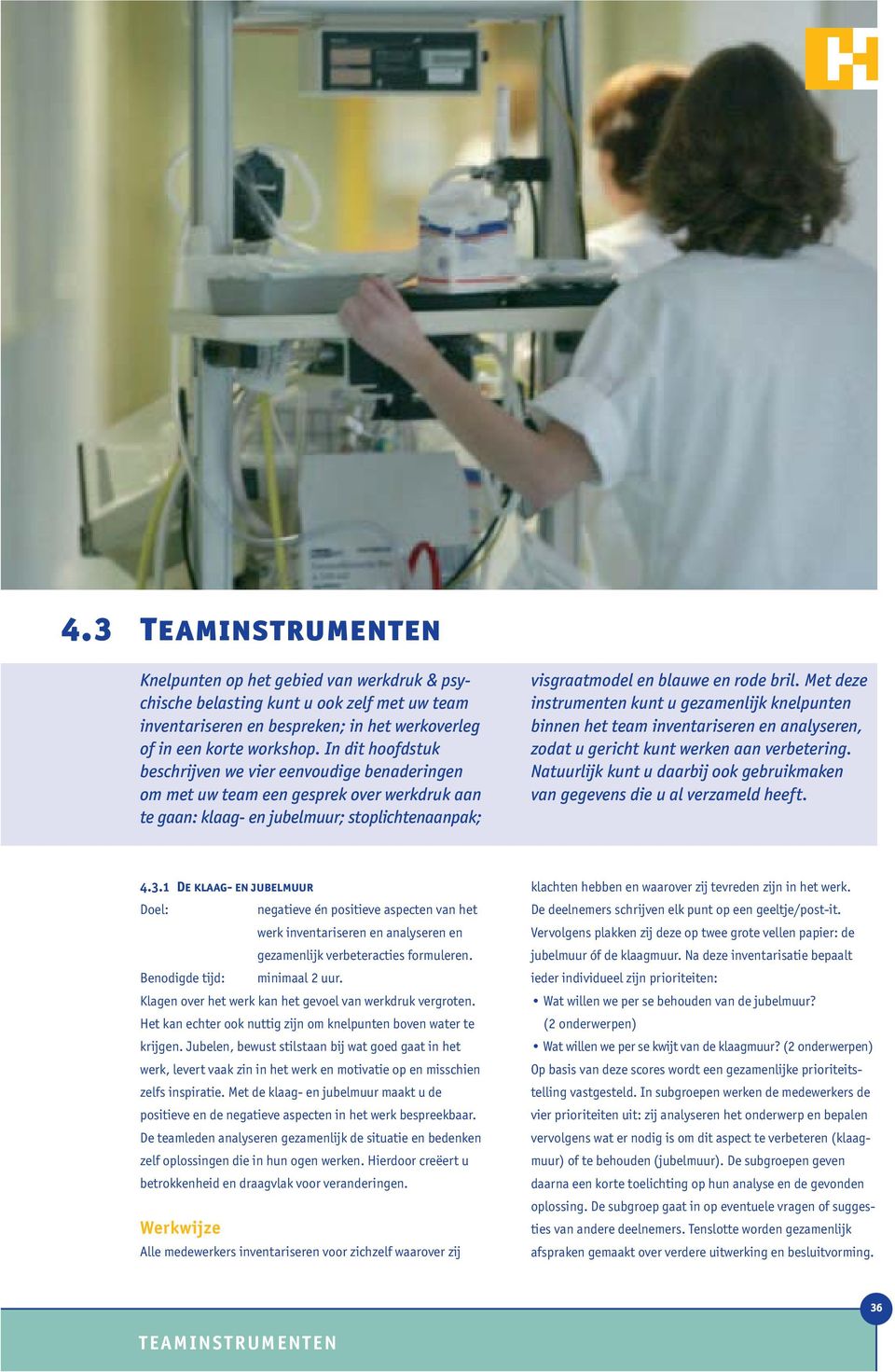 Met deze instrumenten kunt u gezamenlijk knelpunten binnen het team inventariseren en analyseren, zodat u gericht kunt werken aan verbetering.