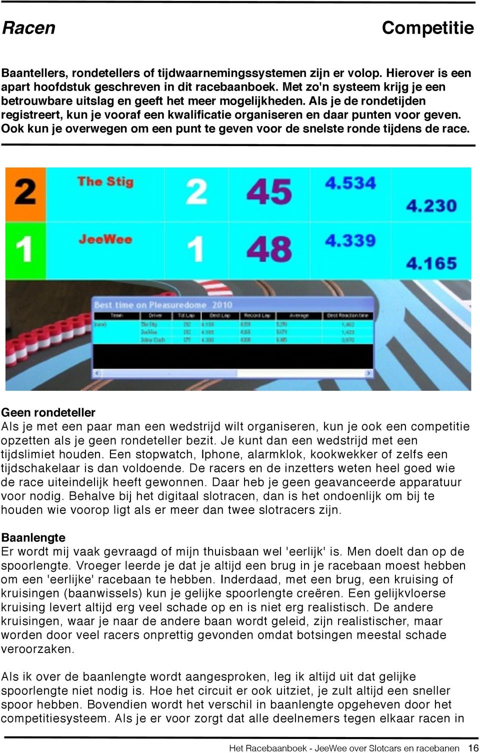 Ook kun je overwegen om een punt te geven voor de snelste ronde tijdens de race.