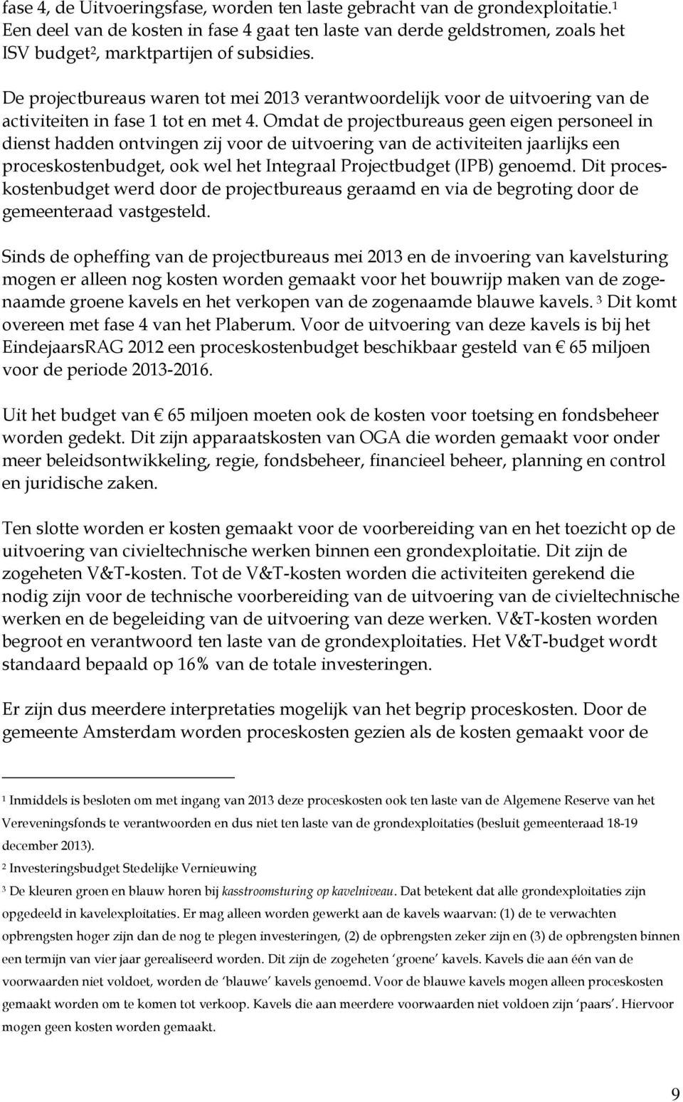 De projectbureaus waren tot mei 2013 verantwoordelijk voor de uitvoering van de activiteiten in fase 1 tot en met 4.