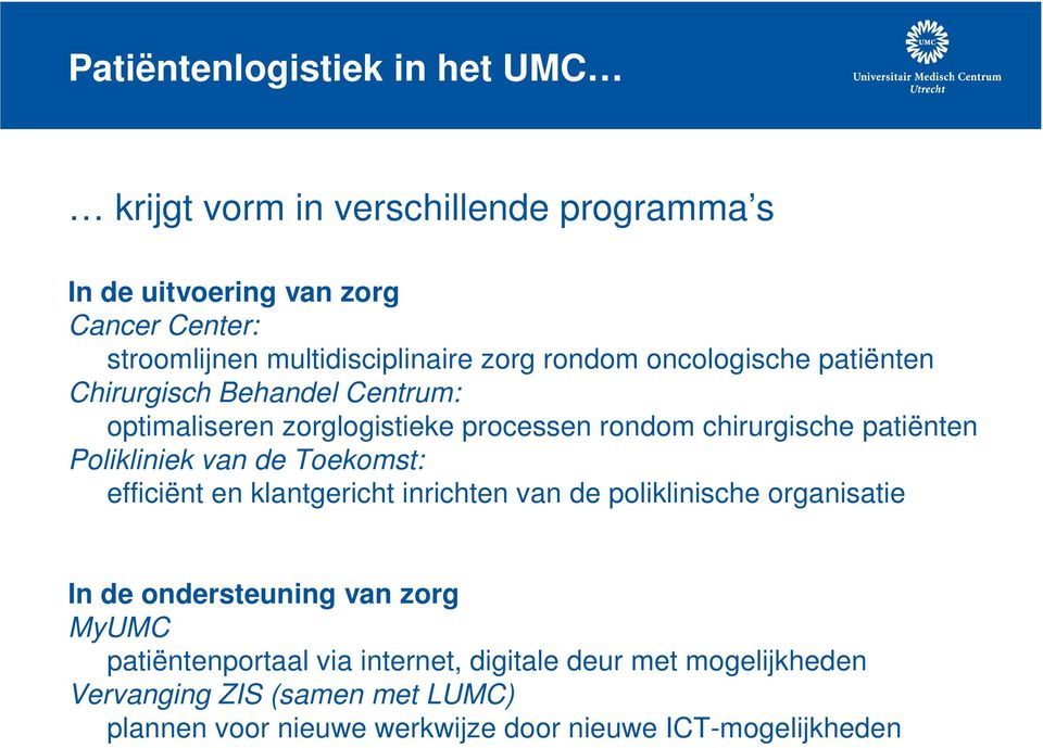 chirurgische patiënten Polikliniek van de Toekomst: efficiënt en klantgericht inrichten van de poliklinische organisatie In de ondersteuning