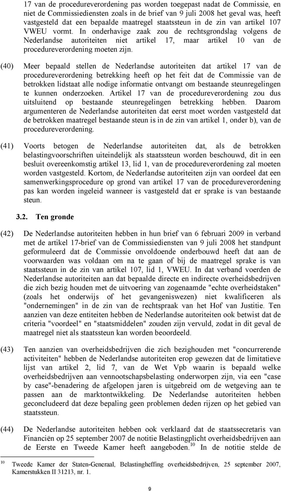 In onderhavige zaak zou de rechtsgrondslag volgens de Nederlandse autoriteiten niet artikel 17, maar artikel 10 van de procedureverordening moeten zijn.