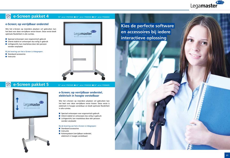 n Speciaal ontworpen voor ergonomisch gebruik n Uiterst stabiel en ontworpen dus veilig in gebruik n Lichtgewicht, kan moeiteloos door één persoon worden verplaatst Kies de perfecte software en