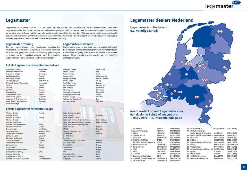 Die visie vormt de garantie voor de hoge kwaliteit van alle producten die wereldwijd in meer dan 70 landen op de markt worden gebracht, ondersteund door lokale distributie en klantenservice.