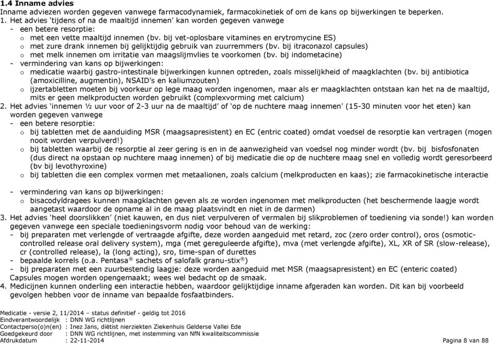 bij vet-oplosbare vitamines en erytromycine ES) o met zure drank innemen bij gelijktijdig gebruik van zuurremmers (bv.