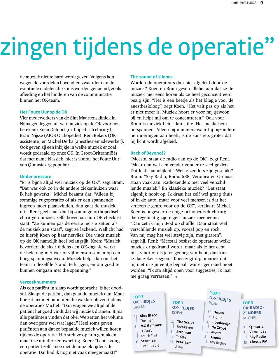 Het Foute Uur op de OK Vier medewerkers van de Sint Maartenskliniek in Nijmegen leggen uit wat muziek op de OK voor hen betekent: Koen Defoort (orthopedisch chirurg), Bram Nijsse (AIOS Ortho pedie),