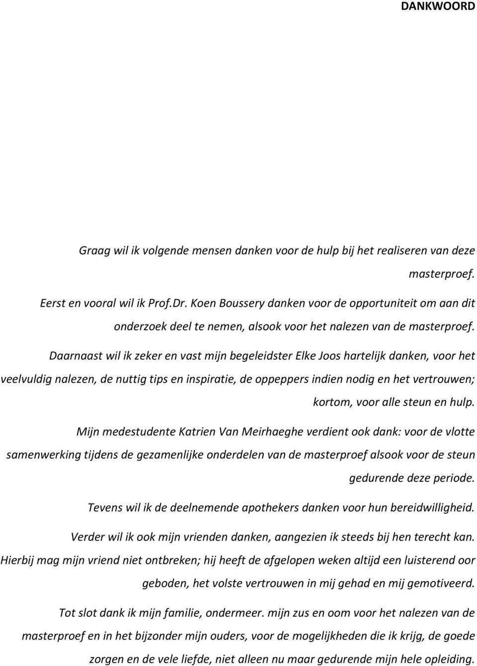 Daarnaast wil ik zeker en vast mijn begeleidster Elke Joos hartelijk danken, voor het veelvuldig nalezen, de nuttig tips en inspiratie, de oppeppers indien nodig en het vertrouwen; kortom, voor alle