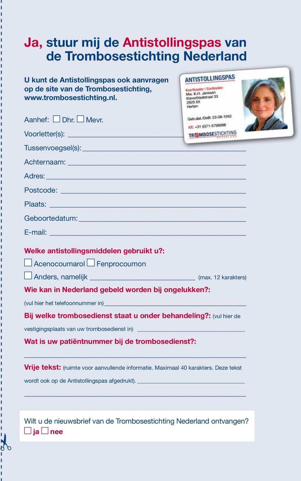 12 karakters) Wie kan in Nederland gebeld worden bij ongelukken?: (vul hier het telefoonnummer in) Bij welke trombosedienst staat u onder behandeling?