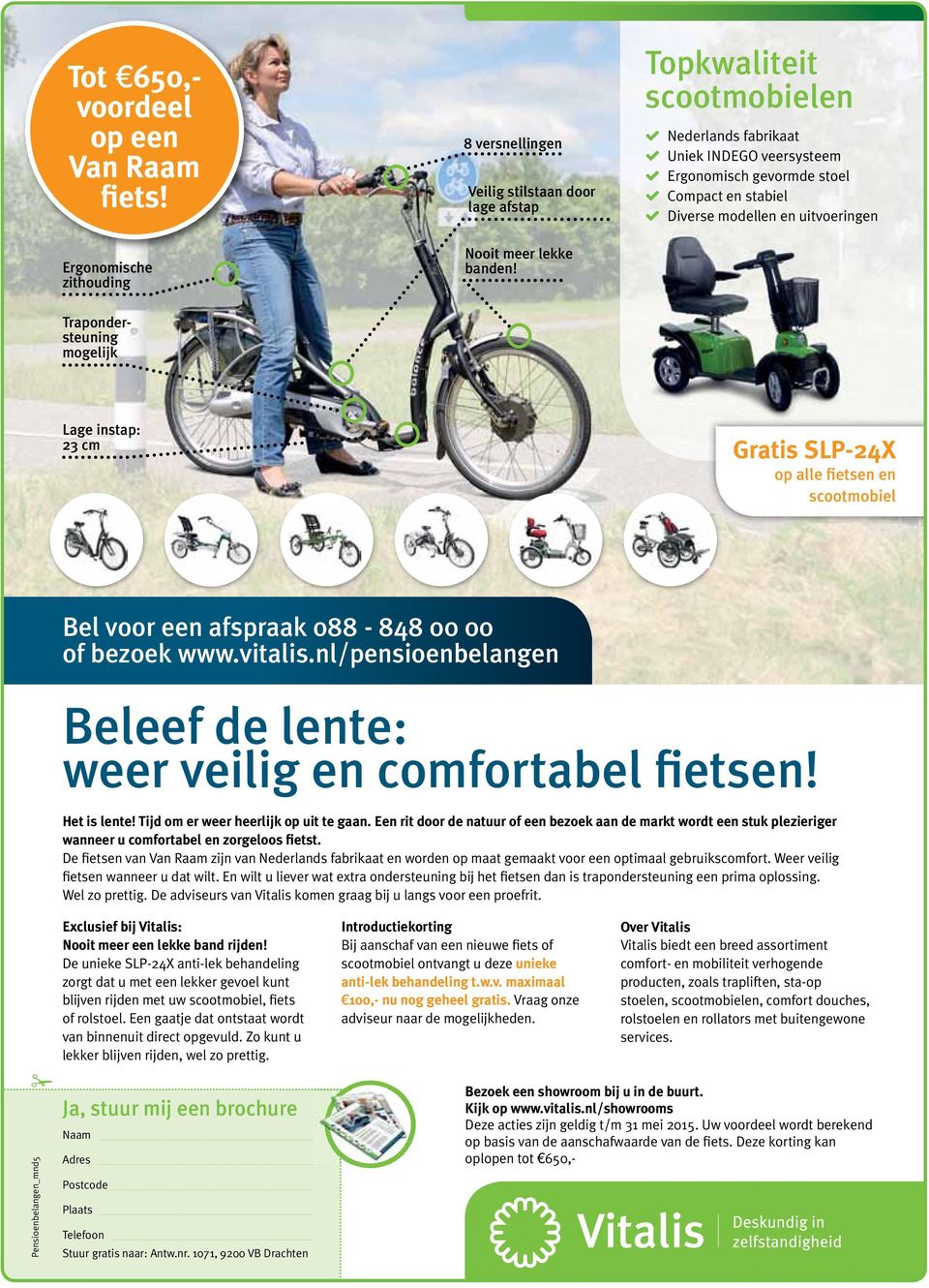 Gratis SLP-24X op alle fietsen en scootmobiel Bel voor een afspraak 088-848 00 00 of bezoek www.vitalis.nl/pensioenbelangen Beleef de lente: weer veilig en comfortabel fietsen! Het is lente!