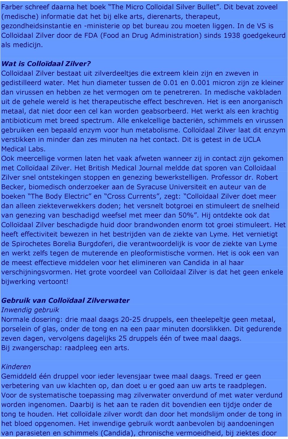 In de VS is Colloïdaal Zilver door de FDA (Food an Drug Administration) sinds 1938 goedgekeurd als medicijn. Wat is Colloïdaal Zilver?