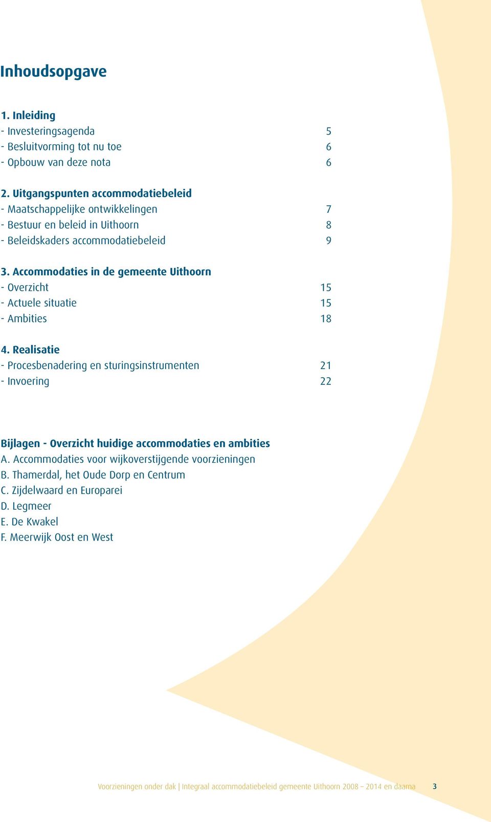 Accommodaties in de gemeente Uithoorn - Overzicht 15 - Actuele situatie 15 - Ambities 18 4.