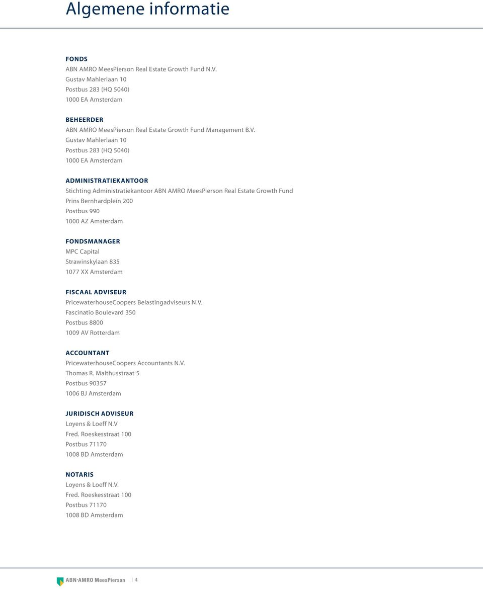 Gustav Mahlerlaan 10 Postbus 283 (HQ 5040) 1000 EA Amsterdam Administratiekantoor Stichting Administratiekantoor ABN AMRO MeesPierson Real Estate Growth Fund Prins Bernhardplein 200 Postbus 990 1000