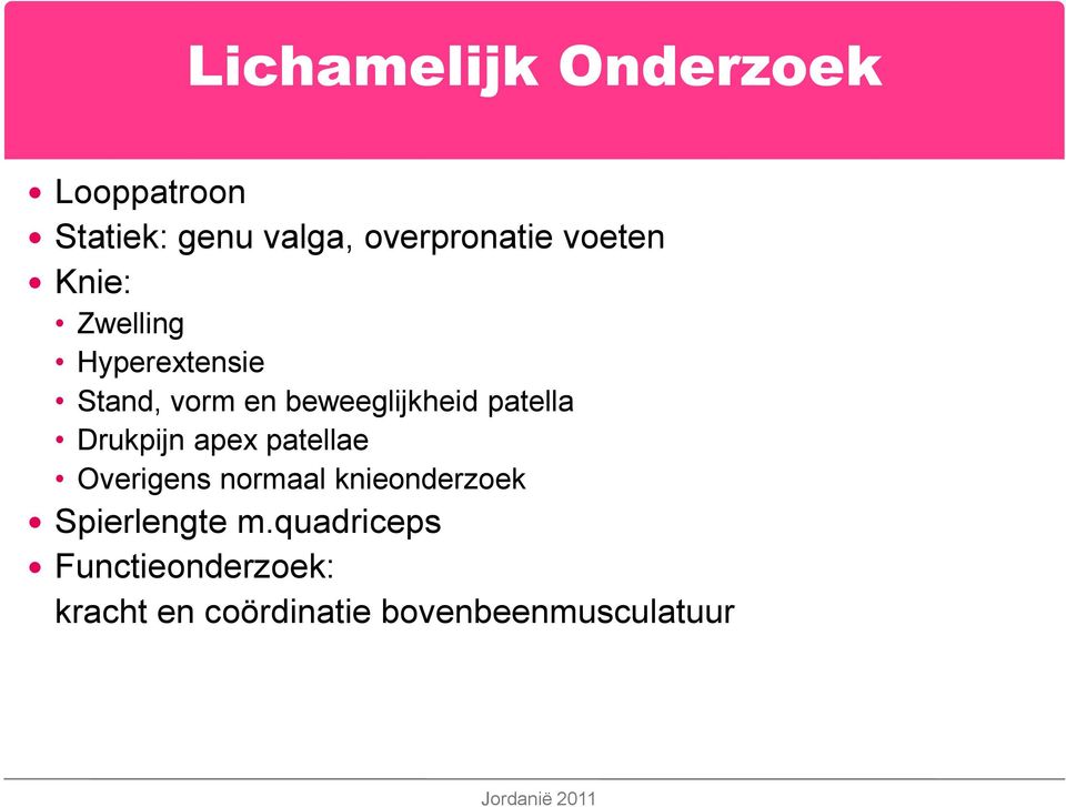 patella Drukpijn apex patellae Overigens normaal knieonderzoek