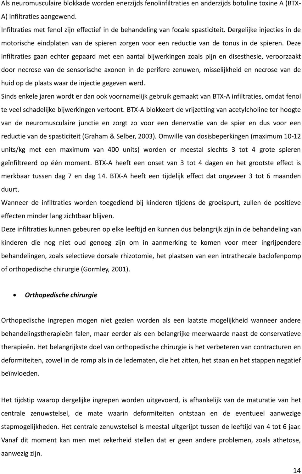 Deze infiltraties gaan echter gepaard met een aantal bijwerkingen zoals pijn en disesthesie, veroorzaakt door necrose van de sensorische axonen in de perifere zenuwen, misselijkheid en necrose van de