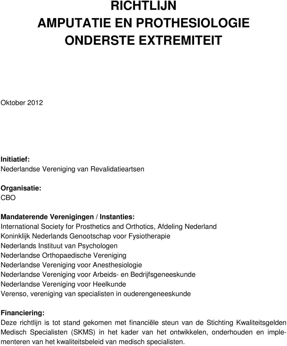 Vereniging voor Anesthesiologie Nederlandse Vereniging voor Arbeids- en Bedrijfsgeneeskunde Nederlandse Vereniging voor Heelkunde Verenso, vereniging van specialisten in ouderengeneeskunde