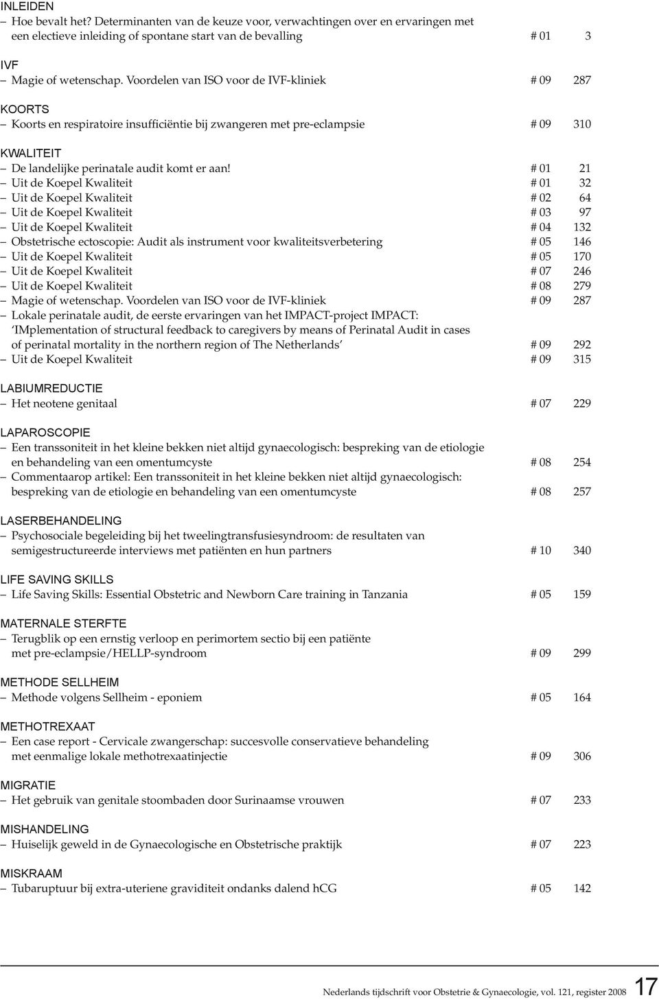 # 01 21 Uit de Koepel Kwaliteit # 01 32 Uit de Koepel Kwaliteit # 02 64 Uit de Koepel Kwaliteit # 03 97 Uit de Koepel Kwaliteit # 04 132 Obstetrische ectoscopie: Audit als instrument voor