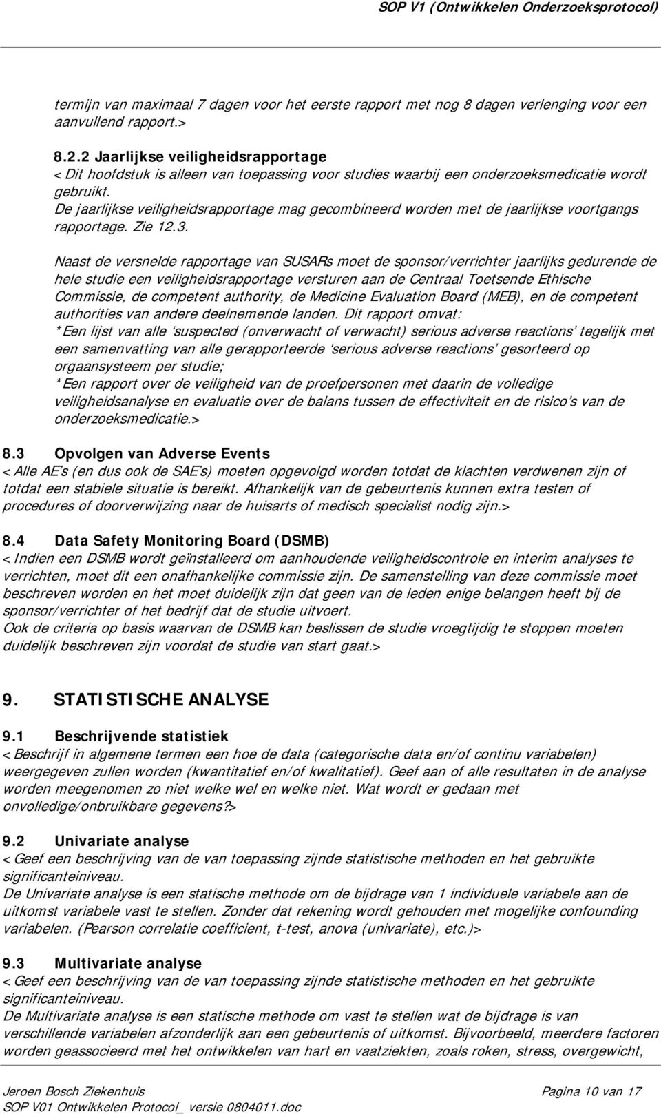 De jaarlijkse veiligheidsrapportage mag gecombineerd worden met de jaarlijkse voortgangs rapportage. Zie 12.3.