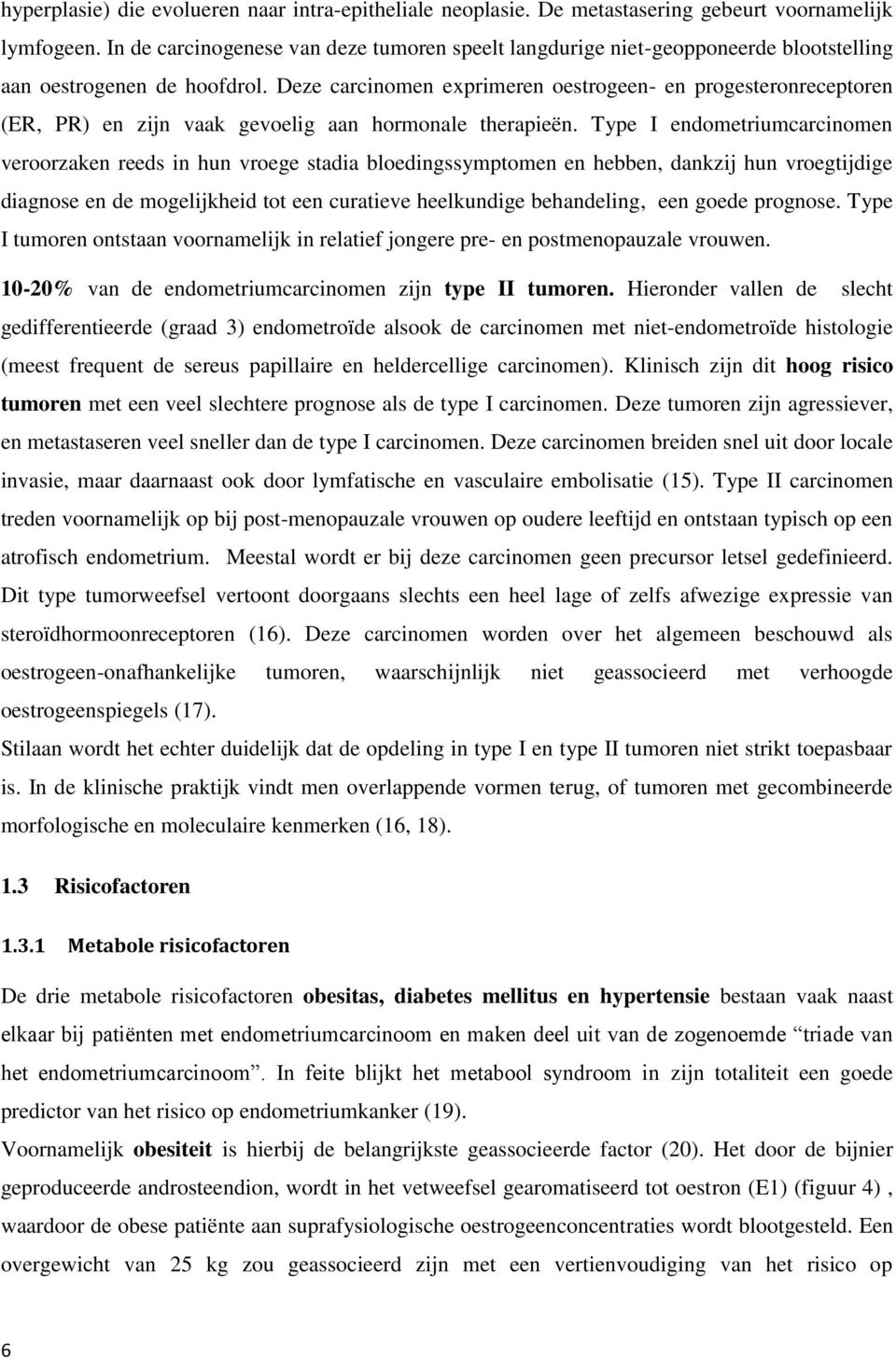 Deze carcinomen exprimeren oestrogeen- en progesteronreceptoren (ER, PR) en zijn vaak gevoelig aan hormonale therapieën.