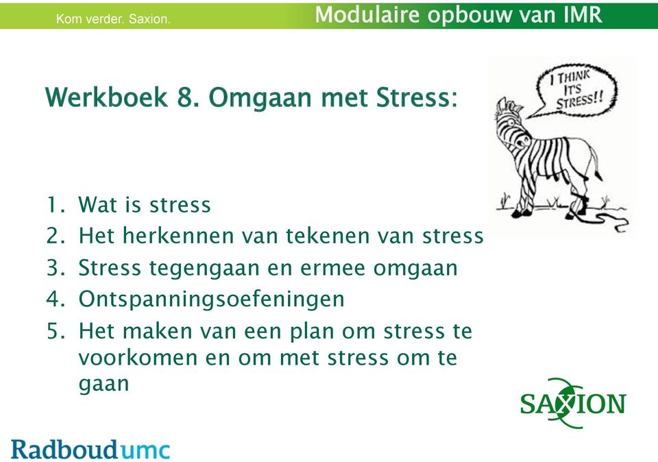 Stress tegengaan en ermee omgaan 4. Ontspanningsoefeningen 5.