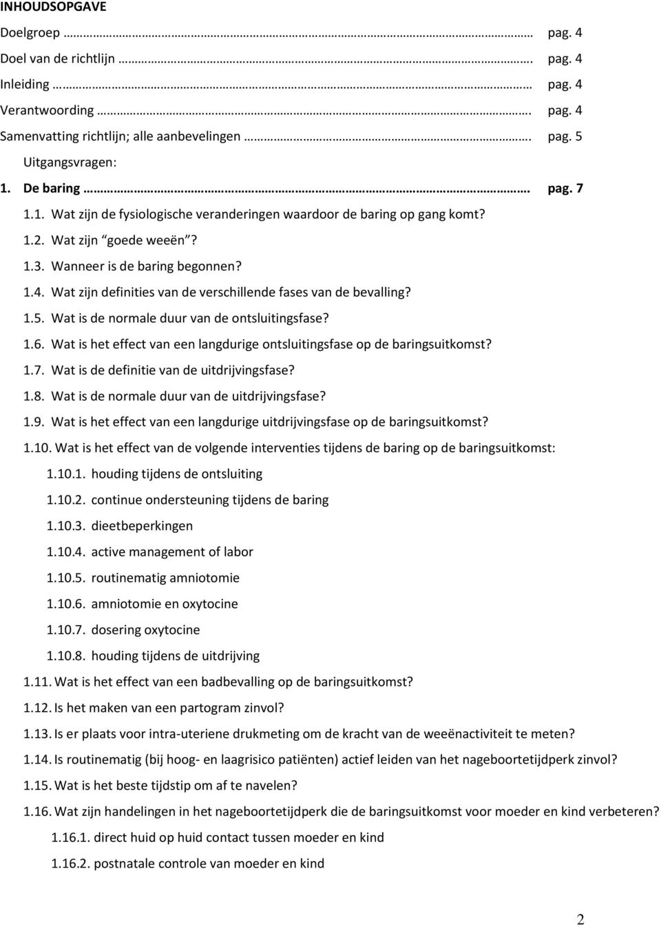 Wat zijn definities van de verschillende fases van de bevalling? 1.5. Wat is de normale duur van de ontsluitingsfase? 1.6. Wat is het effect van een langdurige ontsluitingsfase op de baringsuitkomst?