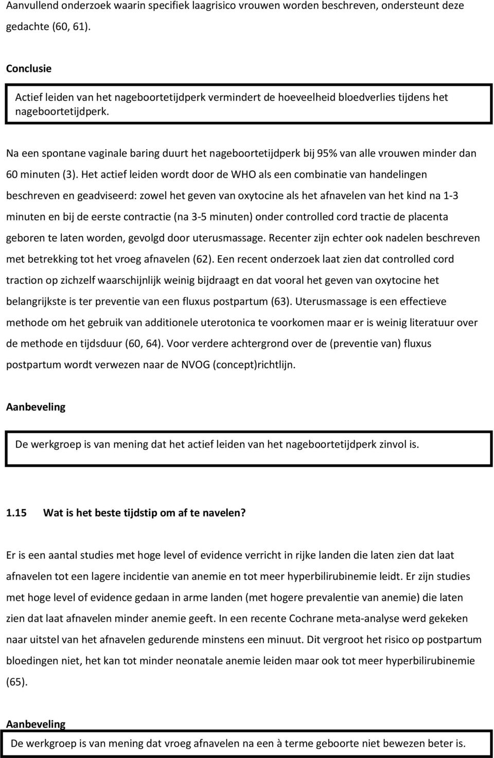 Na een spontane vaginale baring duurt het nageboortetijdperk bij 95% van alle vrouwen minder dan 60 minuten (3).