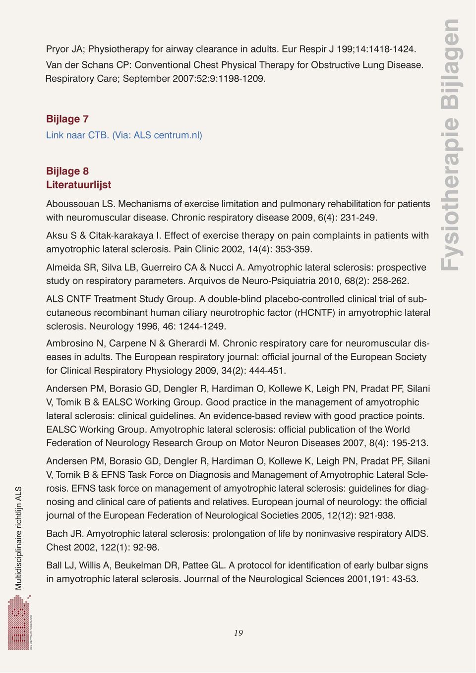 Mechanisms of exercise limitation and pulmonary rehabilitation for patients with neuromuscular disease. Chronic respiratory disease 2009, 6(4): 231-249. Aksu S & Citak-karakaya I.