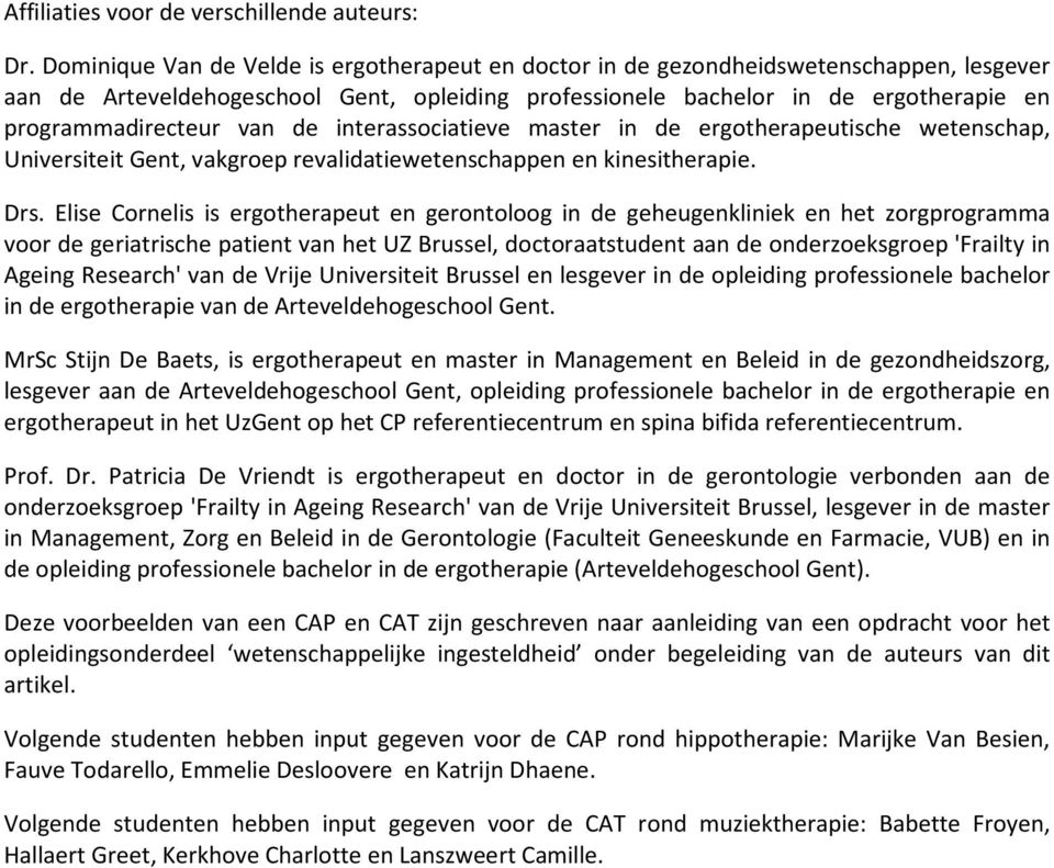 van de interassociatieve master in de ergotherapeutische wetenschap, Universiteit Gent, vakgroep revalidatiewetenschappen en kinesitherapie. Drs.