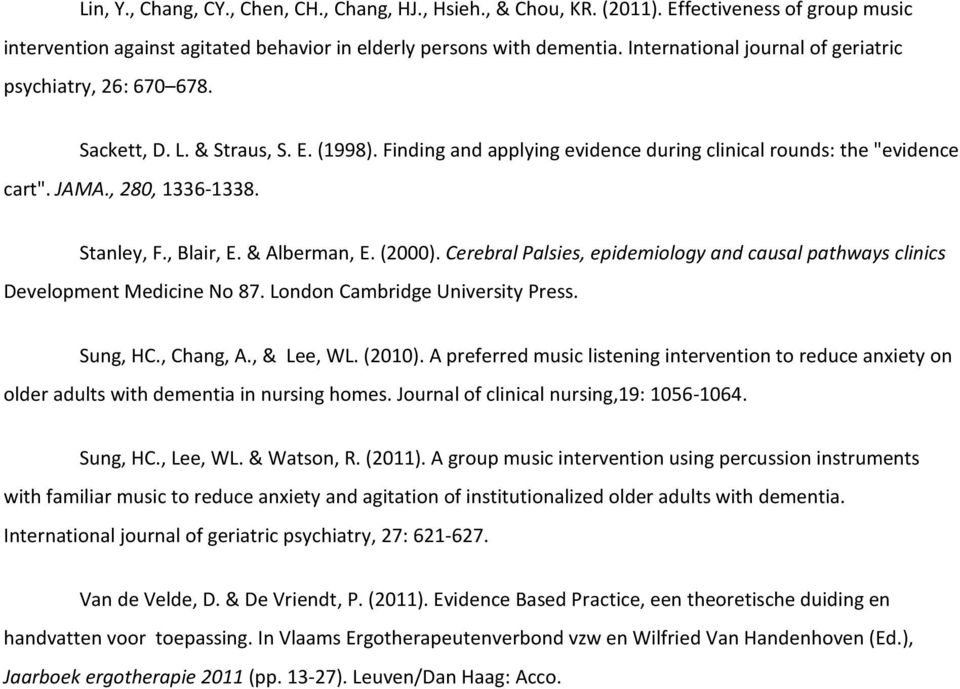 Stanley, F., Blair, E. & Alberman, E. (2000). Cerebral Palsies, epidemiology and causal pathways clinics Development Medicine No 87. London Cambridge University Press. Sung, HC., Chang, A., & Lee, WL.