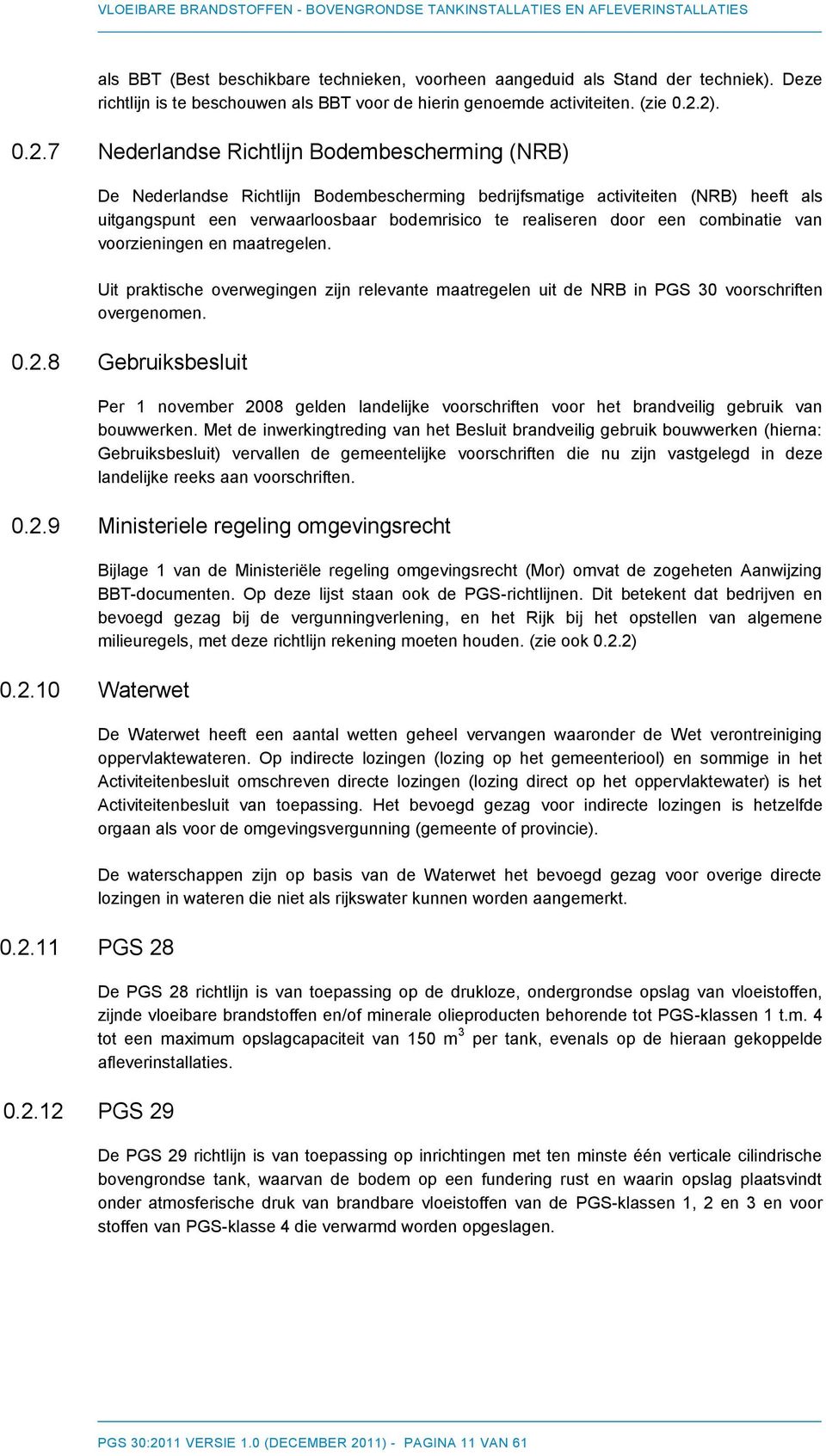 door een combinatie van voorzieningen en maatregelen. Uit praktische overwegingen zijn relevante maatregelen uit de NRB in PGS 30 voorschriften overgenomen. 0.2.