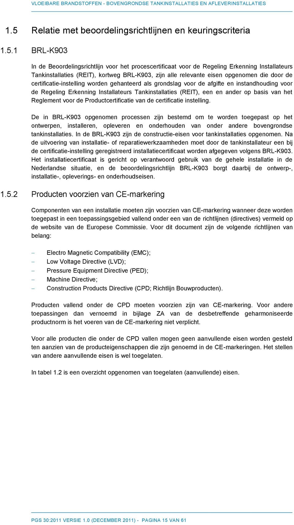 Tankinstallaties (REIT), een en ander op basis van het Reglement voor de Productcertificatie van de certificatie instelling.