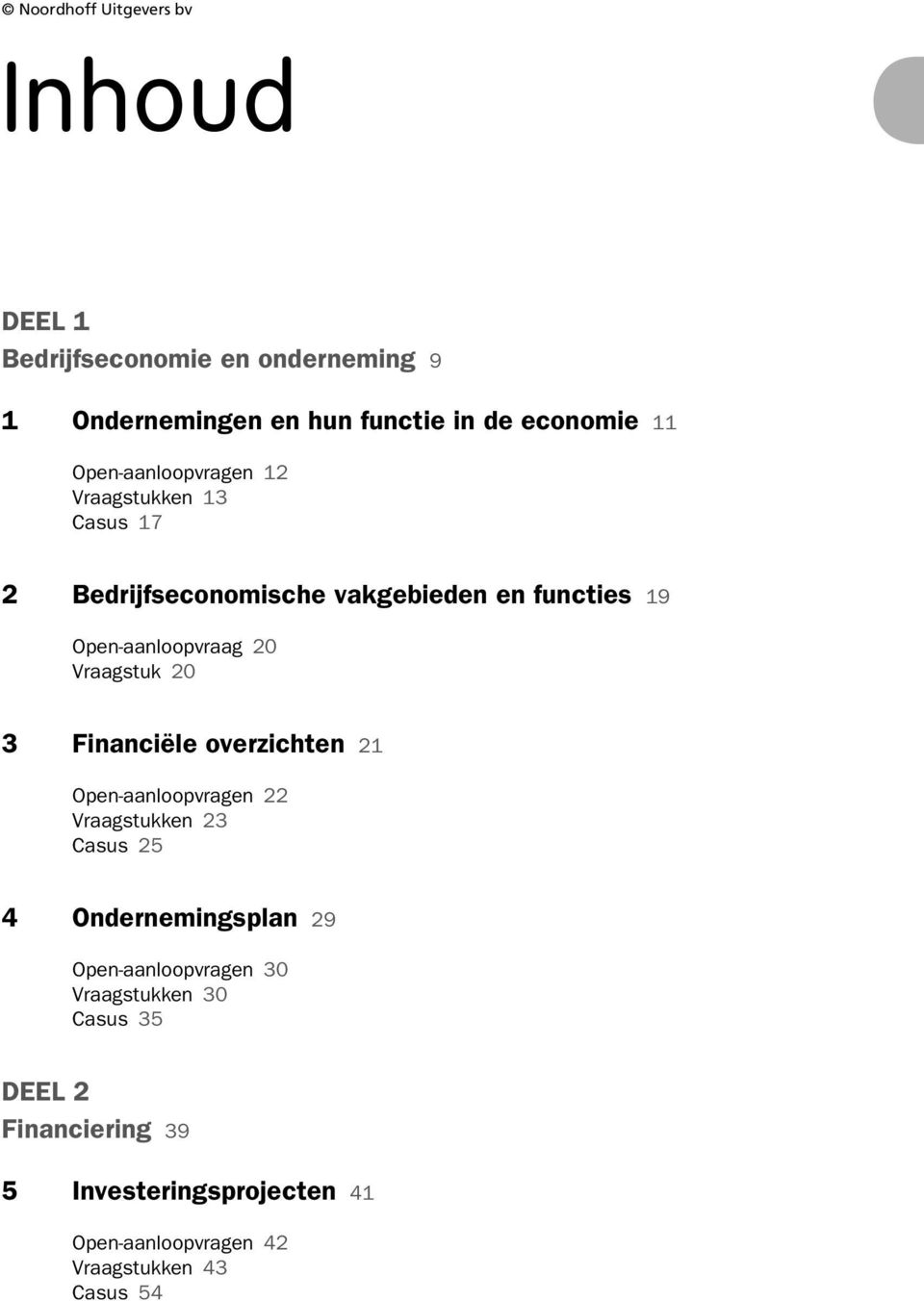 Financiële overzichten 21 Open-aanloopvragen 22 Vraagstukken 23 Casus 25 4 Ondernemingsplan 29 Open-aanloopvragen 30