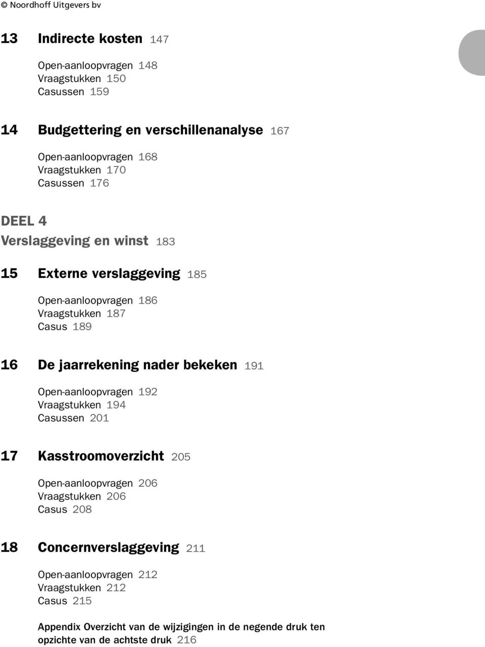 bekeken 191 Open-aanloopvragen 192 Vraagstukken 194 Casussen 201 17 Kasstroomoverzicht 205 Open-aanloopvragen 206 Vraagstukken 206 Casus 208 18