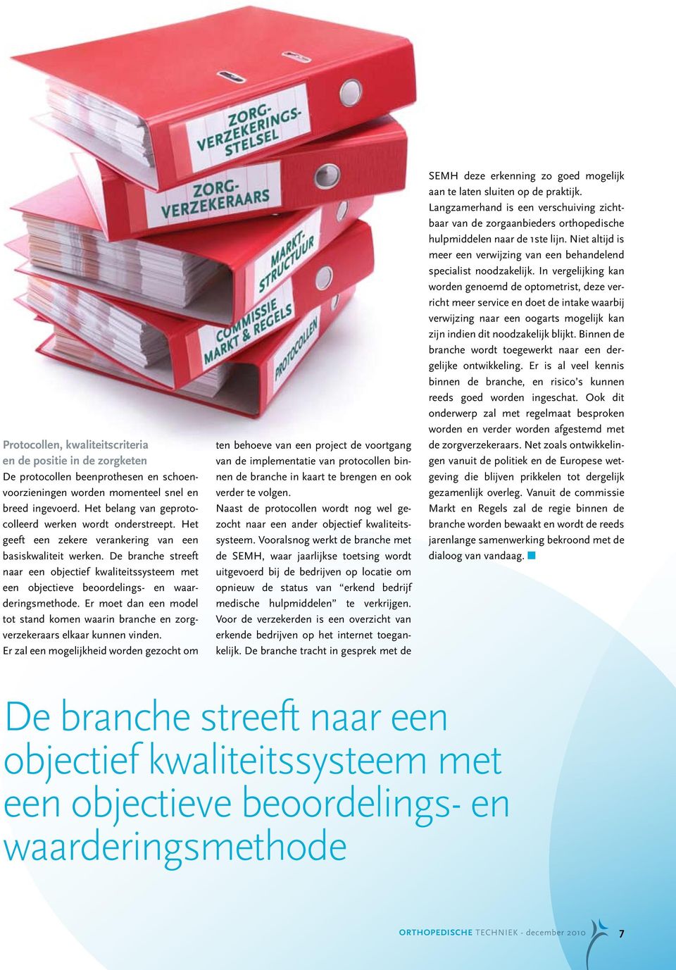 De branche streeft naar een objectief kwaliteitssysteem met een objectieve beoordelings- en waarderingsmethode.