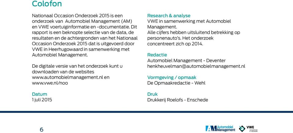 Automobiel Management. De digitale versie van het onderzoek kunt u downloaden van de websites www.automobielmanagement.nl en www.vwe.