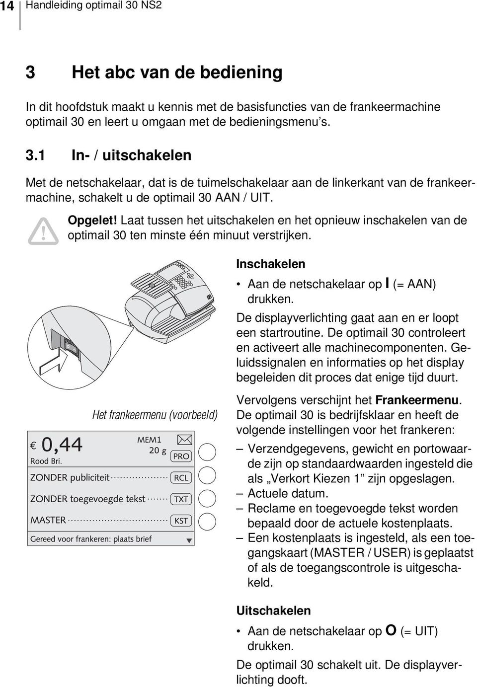 Het frankeermenu (voorbeeld) Inschakelen Aan de netschakelaar op I (= AAN) drukken. De displayverlichting gaat aan en er loopt een startroutine.