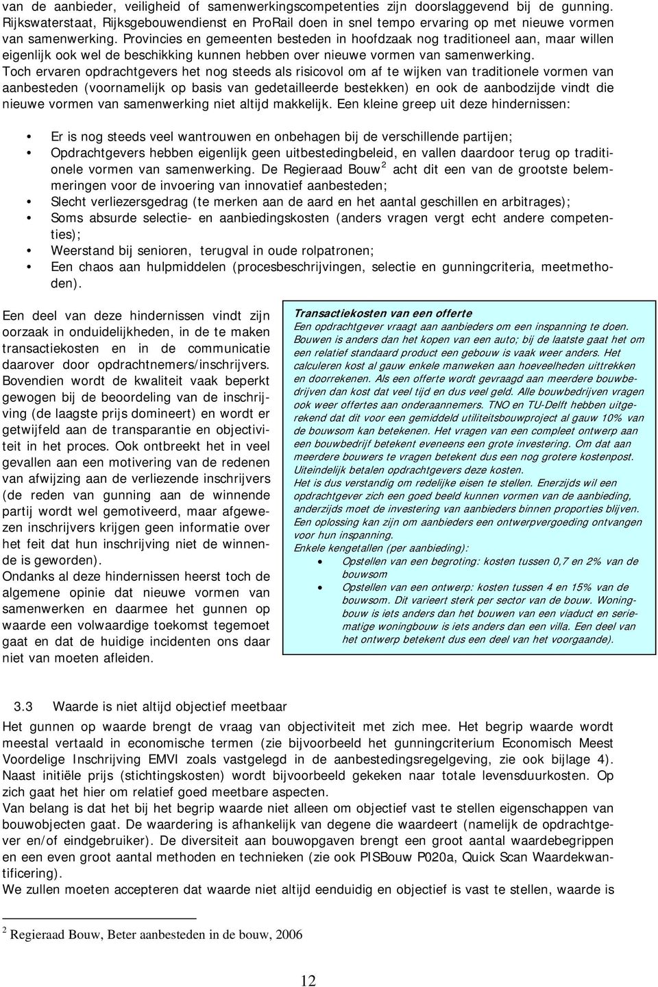 Provincies en gemeenten besteden in hoofdzaak nog traditioneel aan, maar willen eigenlijk ook wel de beschikking kunnen hebben over nieuwe vormen van samenwerking.