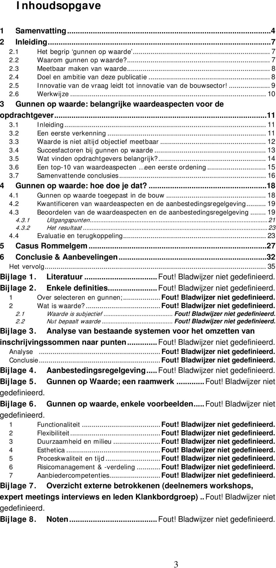 .. 10 3 Gunnen op waarde: belangrijke waardeaspecten voor de opdrachtgever...11 3.1 Inleiding... 11 3.2 Een eerste verkenning... 11 3.3 Waarde is niet altijd objectief meetbaar... 12 3.