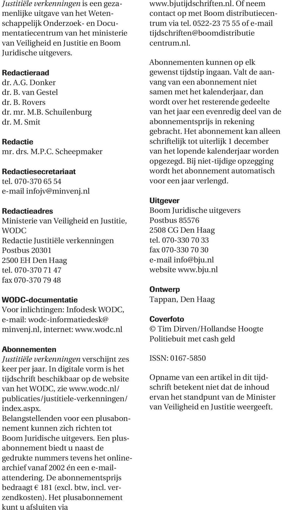 nl Redactieadres Ministerie van Veiligheid en Justitie, WODC Redactie Justitiële verkenningen Postbus 20301 2500 EH Den Haag tel.